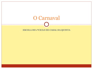 ESCOLA DO 1ºCICLO DE CASAL DA QUINTA O Carnaval 