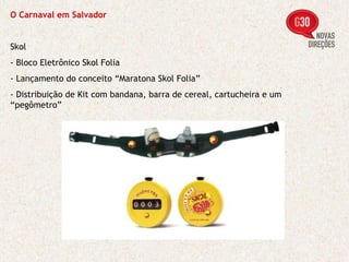 O Carnaval em Salvador Skol - Bloco Eletrônico Skol Folia - Lançamento do conceito “Maratona Skol Folia” - Distribuição de Kit com bandana, barra de cereal, cartucheira e um “pegômetro” 