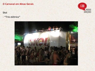 O Carnaval em Minas Gerais Skol - “Trio elétrico” 