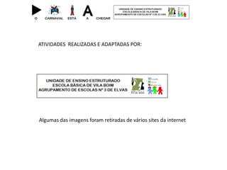 ATIVIDADES REALIZADAS E ADAPTADAS POR:
Algumas das imagens foram retiradas de vários sites da internet
 