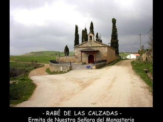 - RABÉ  DE  LAS  CALZADAS - Ermita de Nuestra Señora del Monasterio  
