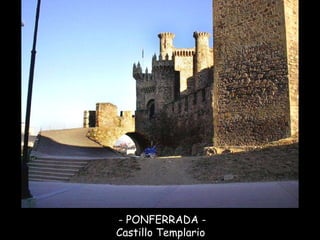 - PONFERRADA - Castillo Templario  