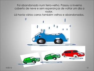 Foi abandonado num ferro-velho. Passou o inverno coberto de neve e sem esperanças de voltar um dia a rodar.  Lá havia vários carros também velhos e abandonados,  15-02-12 