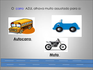 O  carro   AZUL olhava muito assustado para o:  Mota   Autocarro   15-02-12 