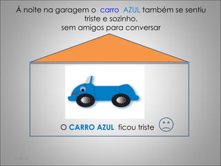 Á noite na garagem o  carro   AZUL  também se sentiu triste e sozinho. sem amigos para conversar O  CARRO AZUL  ficou triste 15-02-12 
