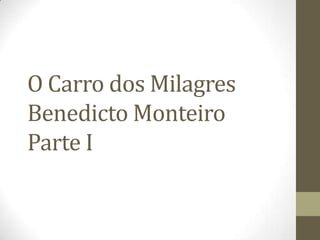 O Carro dos Milagres
Benedicto Monteiro
Parte I

 