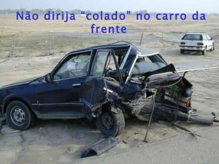Não dirija “colado” no carro da frente   