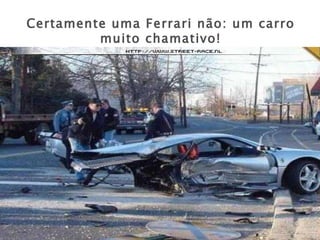 Certamente uma Ferrari não: um carro muito chamativo! 
