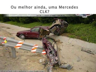 Ou melhor ainda, uma Mercedes CLK? 