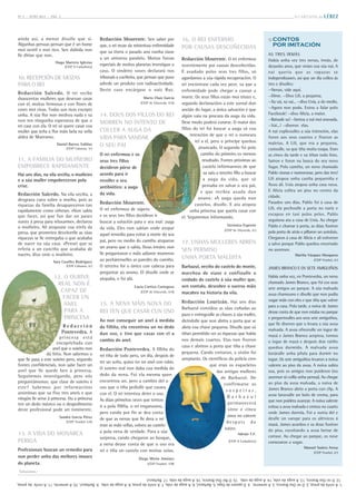 N º 5 • X U Ñ O 2 0 1 3 • P Á X . 3
aínda así, a menor díxolle que si.
Algunhas persoas pensan que é un home
moi xentil e moi rico. Sen dúbida non
lle dirían que non.
Hugo Marrero Iglesias
(CEIP A Carballeira)
10. RECEPCIÓN DE MOZAS
PARA O REI
Redacción Salcedo. O rei recibe
duascentas mulleres que desexan casar
con el, moitas fermosas e con flores de
cores moi vivas. Todas son ricas excepto
unha. A súa flor non medrou nada e xa
non ten ningunha esperanza de que o
rei case con ela. O rei só quere casar coa
muller que teña a flor máis bela na vella
aldea de Mueramo.
Daniel Barros Valiñas
(CEIP Cabanas, 5º)
11. A FAMILIA DO MUIÑEIRO
EMPOBRECE RAPIDAMENTE
Hai uns días, na vila veciña, o muiñeiro
e a súa muller empobreceron pola
crise.
Redacción Salcedo. Na vila veciña, a
desgraza caeu sobre o muíño, pois as
riquezas da familia desapareceron tan
rapidamente como viñeran. «Non sabía
que facer, así que fun dar un paseo
xunto á presa para relaxarme», declarou
o muiñeiro. Alí atopouse coa ninfa da
presa, que prometeu devolverlle as súas
riquezas se lle entregaba o que acababa
de nacer na súa casa. «Pensei que se
refería a un canciño que acababa de
nacer», dixo onte o muiñeiro.
Sara Caselles Rodríguez
(CEIP Cabanas, 6º)
12. O OURIVE
REAL NON É
CAPAZ DE
FACER UN
ANEL
PARA A
PRINCESA
R e d a c c i ó n
Pontevedra. A
princesa está
encaprichada cun
anel que o xoieiro non
dá feito. Non sabemos o
que lle pasa a este xoieiro pero, segundo
fontes confidenciais, non sabe facer un
anel que lle quede ben á princesa.
Seguiremos investigando, pero nós
preguntámonos: que clase de xoieiro é
este? Sabemos por informacións
anónimas que xa fixo tres aneis e que
ningún lle serve á princesa. Ou a princesa
ten un dedo máxico ou o despedimento
deste profesional pode ser inminente.
Sandra García Pérez
(CEIP Froebel 5ºA)
13. A VIDA DO MONARCA
PERIGA
Profesionais buscan un remedio para
non perder unha das mellores imaxes
do planeta.
Redacción Mourente. Sen saber por
que, o rei recae da misteriosa enfermidade
que xa tivera o pasado ano nunha viaxe
a un universo paralelo. Moitas forzas
especiais de moitos planetas investigan o
caso. O vindeiro xoves declarará nos
tribunais a cociñeira, que pensan que puxo
adrede un produto con radioactividade.
Deste caso encárgase o xuíz Ruz.
Mario Chan García
(CEIP de Vilaverde, 6ºA)
14. DOUS DOS FILLOS DO REI
MORREN NO INTENTO DE
COLLER A AUGA DA
VIDA PARA SANDAR
O SEU PAI
O rei enfermou e os
seus tres fillos
decidiron pórse de
acordo para ir
recoller o seu
antibiótico: a auga
da vida.
Redacción Mourente.
O rei enfermou de súpeto
e os seus tres fillos decidiron ir
buscar a solución para o seu mal: auga
da vida. Eles non sabían onde atopar
aquel remedio para evitar a morte do seu
pai, pero no medio do camiño atoparon
un anano que o sabía. Dous irmáns non
lle preguntaron e máis adiante morreron
ao pechárenselles as paredes do camiño.
O terceiro foi o único con cabeza para
preguntar ao anano. El díxolle onde se
atopaba, e foi alá.
Lucía Cortizo Cortegoso
(CEIP de Vilaverde, 6ºA)
15. A NENA MÁIS NOVA DO
REI TEN QUE CASAR CUN OSO
Ao non conseguir un anel á medida
da filliña, ela encontrou un no dedo
dun oso, e tivo que casar con el a
cambio do anel.
Redacción Pontevedra. A filliña do
rei tiña de todo pero, un día, despois de
ter un soño, quixo ter un anel con rubís.
O xoieiro real non daba coa medida do
dedo da nena. Foi ela mesma quen
encontrou un, pero a cambio del o
oso que o tiña pediulle que casara
con el. O rei intentou deter o oso.
As dúas primeiras veces que tentou
ir a pola filliña, o rei enganouno,
pero cando por fin se deu conta
de que as nenas que lle dera o rei
eran as máis vellas, volveu ao castelo
a pola nena de verdade. Para a súa
sorpresa, cando chegaron ao bosque,
a nena deuse conta de que o oso era
rei e tiña un castelo con moitas xoias.
Diego Mirón Jiménez
(CEIP Froebel, 5ºB)
16. O REI ENFERMO
POR CAUSAS DESCOÑECIDAS
Redacción Mourente. O rei enfermou
recentemente por causas descoñecidas.
É axudado polos seus tres fillos, só
agardamos a súa rápida recuperación. O
rei encóntrase cada vez peor, xa que a
enfermidade pode chegar a causar a
morte. Os seus fillos están moi tristes e,
segundo declaracións a este xornal dun
ancián do lugar, a única salvación é que
algún vaia na procura da auga da vida.
Dese modo poderá curarse. O maior dos
fillos do rei foi buscar a auga só coa
intención de que o rei o nomeara
rei a el, pero o príncipe quedou
atrancado. O segundo foi polo
camiño do primeiro co mesmo
resultado. Fontes próximas ao
castelo infórmannos de que
xa saíu o terceiro fillo a buscar
a auga da vida, que só
pensaba en salvar o seu pai,
e que recibiu axuda dun
anano: «A auga queda nun
castelo», díxolle. E ata atopou
unha princesa que quería casar con
el. Seguiremos informando.
Verónica Esperón
(CEIP de Vilaverde, 6º)
17. UNHAS MULLERES ABREN
SEN PERMISO
UNHA PORTA MALDITA
Barbazul, veciño do castelo do monte,
marchou de viaxe e confioulle o
coidado do castelo á súa muller que,
sen contalo, descobre o suceso máis
macabro na historia da vila.
Redacción Lourizán. Hai uns días
Barbazul convidou as súas cuñadas ao
pazo e entregoulle as chaves á súa muller,
dicíndolle que non abrira a porta que se
abría coa chave pequena. Díxolle que só
tiñan permitido ver as riquezas que había
nos demais cuartos. Elas non fixeron
caso e abriron a porta que tiña a chave
pequena. Cando entraron, a visión foi
arrepiante. Os científicos da policía cren
que eran os esqueletos
das antigas mulleres
de Barbazul. De
confirmarse as
s o s p e i t a s ,
B a r b a z u l
permanecerá
vinte e cinco
anos no cárcere
d e s p o i s d o
xuízo.
Adrián T.F.
(CEIP A Carballeira)
AS TRES IRMÁS
Había unha vez tres nenas, irmás, de
dezaoito anos, que vivían coa súa nai. A
nai quería que as rapazas se
independizasen, así que un día colleu ás
tres e díxolles:
—Nenas, vide aquí.
—Dime. —Dixo Lili, a pequena.
—Xa vai, xa vai... —dixo Uxía, a do medio.
—Agora non podo. Estou a falar polo
Facebook! —dixo Alicia, a maior.
—Baixade xa! —berrou a nai moi anoxada.
—Vai...! —dixeron elas.
A nai explicoulles a súa intención, elas
foron aos seus cuartos e fixeron as
maletas. A Lili, que era a pequena,
custoulle, xa que tiña moita roupa. Eran
as cinco da tarde e xa tiñan todo listo.
Saíron e foron na busca do seu novo
fogar. Polo camiño, un neno chamado
Pablo viunas e namorouse, pero das tres!
Lili atopou unha casiña pequeniña e
ficou alí. Uxía atopou unha casa nova.
E Alicia colleu un piso no centro da
cidade.
Pasados uns días, Pablo foi á casa de
Lili, ela pechoulle a porta no nariz e
escapou en taxi polos pelos. Pablo
seguiuna ata a casa de Uxía. Ao chegar
Pablo e chamar á porta, as dúas fuxiron
pola porta de atrás e pillaron un autobús.
Chegaron á casa de Alicia e alí estiveron
a salvo porque Pablo quedou encerrado
no ascensor.
Mariña Vázquez Mosquera
(CEIP Froebel, 6º)
JAMES BRANCO E OS SETE AMIGUIÑOS
Había unha vez, en Pontevedra, un neno
chamado James Branco, que foi cos seus
sete amigos ao parque. A súa malvada
avoa chamouno e díxolle que non podía
xogar máis con eles e que tiña que volver
para a casa. Pola tarde, a noiva de James
deuse conta de que non estaba no parque
e preguntoulles aos seus sete amiguiños,
que lle dixeron que o levara a súa avoa
malvada. A avoa ofreceulle un iogur de
mazá e James Branco aceptou, tomou
o iogur de mazá e despois dun ratiño
quedou durmido. A malvada avoa
botáralle unha pílula para durmir no
iogur. Os sete amiguiños levaron a noiva
valente ao piso da avoa. A noiva subiu
soa, pois os amigos non puideron (no
ascensor só collía unha persoa). Ao chegar
ao piso da avoa malvada, a noiva de
James Branco abriu a porta cun clip. A
avoa lanzoulle un bolo de crema, para
que non puidera avanzar. A noiva valente
evitou a avoa malvada e entrou no cuarto
onde James durmía. Foi a xunta del e
deulle un xarope para os alérxicos á
mazá. James acordou e os dous fuxiron
do piso, escoitando a avoa berrar de
carraxe. Ao chegar ao parque, os nove
comezaron a xogar.
Manuel Suárez Arosa
(CEIP Froebel, 6º)
CONTOS
POR IMITACIÓN
Solucións:
1.Aninfadapresa,2.OreiOsoBranco,3.Asemente,4.Opaxarodefogo,5.Barbazul,6.Aaugadavida,7.Aninfadapresa,8.Aaugadavida,9.Barbazul,10.Asemente,11.Aninfadapresa,
12.OreiOsoBranco,13.Aaugadavida,14.Aaugadavida,15.OReiOsoBranco,16.Aaugadavida,17.Barbazul.
 