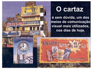 O cartaz
é sem dúvida, um dos
meios de comunicação
visual mais utilizados,
nos dias de hoje.
 