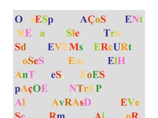 O sESp AÇoS ENt
RE a Sle Tra
Sd EVEMs ERcURt
oSeS Em ElH
AnT eS, EoES
pAçOE NTrEP
Al AvRAsD EVe
 