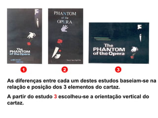1 2 3
As diferenças entre cada um destes estudos baseiam-se na
relação e posição dos 3 elementos do cartaz.
A partir do estudo 3 escolheu-se a orientação vertical do
cartaz.
 