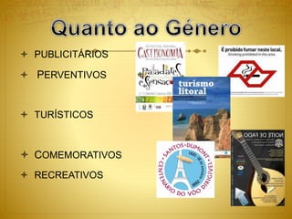  PUBLICITÁRIOS
 PERVENTIVOS
 TURÍSTICOS
 COMEMORATIVOS
 RECREATIVOS
 