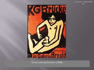 ANA STINGL / ISABEL TORRES 2011Ernst Ludwig Kirchner (1900). 