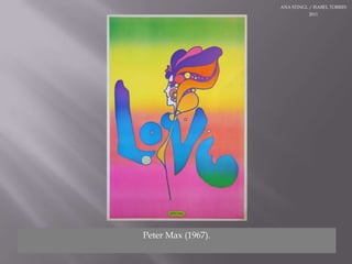 ANA STINGL / ISABEL TORRES 2011Peter Max (1967).