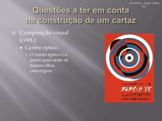 Questões a teremcontanaconstrução de um cartazComposição visual (cont.)Centro óptico.O centroópticoé o pontoparaondeosnossosolhosconvergem.ANA STINGL / ISABEL TORRES 2011