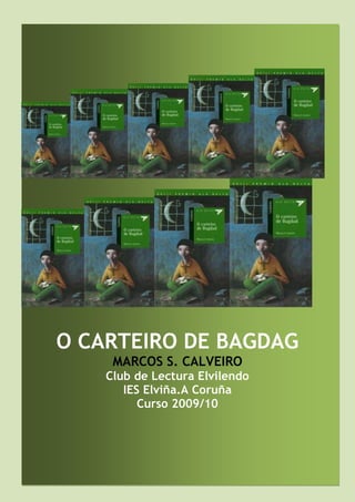 O CARTEIRO DE BAGDAG
     MARCOS S. CALVEIRO
    Club de Lectura Elvilendo
       IES Elviña.A Coruña
          Curso 2009/10
 