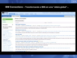 IBM Connections – Transformando a IBM em uma “aldeia global”...




                                                          © 2011 IBM Corporation
 