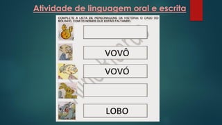 Atividade de linguagem oral e escrita
 