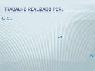 Trabalho realizado por:Ana Sousa                         nº4                                                                  8ºC