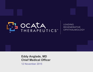 Eddy Anglade, MD
Chief Medical Officer
12 November 2015
 