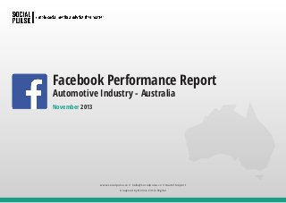 Facebook Performance Report
Automotive Industry - Australia
November 2013

www.socialpulse.co // hello@socialpulse.co // #autofbreport
Analysed by Online Circle Digital

 