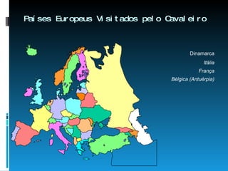 Países Europeus Visitados pelo Cavaleiro Dinamarca Itália França Bélgica (Antuérpia) 