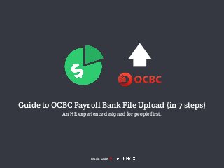 Guide to OCBC Payroll Bank File Upload (in 7 steps)
An HR experience designed for people first.
made with ♥
 