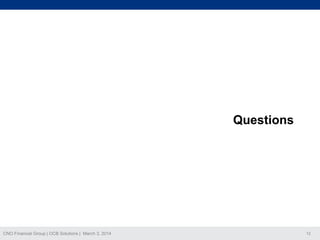 Questions

CNO Financial Group | OCB Solutions | March 3, 2014

12

 