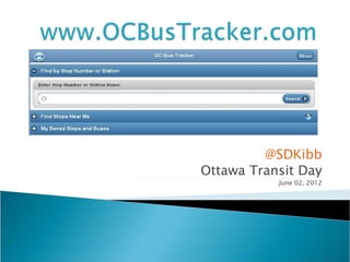 @SDKibb
Ottawa Transit Day
           June 02, 2012
 