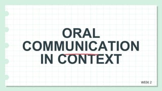 ORAL
COMMUNICATION
IN CONTEXT
WEEK 2
 