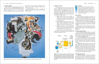 Automotive Engines
Unlike the basic one-cylinder engine just discussed,
automotive engines are multi-cylinder engines, which
means they have more than one piston and cylinder.
Vehicles commonly have 4-, 6-, 8-, or 10-cylinder
engines. The additional cylinders smooth engine operation
because there is less time (degrees of crankshaft rotation)
between power strokes. Additional cylinders also
increase power output.
An actual automotive engine is pictured in
Figure 1-10. Study the shape, location, and relationship
of the major parts.
8 Section 1 Introduction to Automotive Technology
Figure 1-10. Automotive engines are multi-cylinder engines. Locate the major parts and visualize their operation. (Ford)
Exhaust
manifold
Oil
filter
Cylinder
block
Crankshaft
Oil pan
Connecting
rod
Piston
Cylinder
Exhaust
valve
Intake
valve
Intake manifoldThrottle valve
Computer System
The computer system uses electronic and electrical
devices to monitor and control various systems in the
vehicle, including the fuel, ignition, drive train, safety,
and security systems. See Figure 1-11. The use of com-
puter systems has improved vehicle efficiency and
dependability. Additionally, most of these systems have
self-diagnostic capabilities. There are three major parts of
an automotive computer system:
• Sensors—input devices that can produce or
modify electrical signals with a change in a
condition, such as motion, temperature, pressure,
etc. The sensors are the “eyes, ears, and nose” of
the computer system.
• Control module—computer (electronic circuit)
that uses signals from input devices (sensors) to
control various output devices. The control
module is the “brain” of the computer system.
• Actuators—output devices, such as small electric
motors, that can move parts when energized by
the control module. The actuators serve as the
“hands and arms” of the computer system.
A modern car can have several control modules and
dozens of sensors and actuators. These components will
be detailed throughout this book.
Tech Tip!
Learn all you can about electricity and elec-
tronics. Nearly every automotive system is now
monitored or controlled by a computer. It is
almost impossible to service any system of a car
without handling some type of electric or elec-
tronic component. This book covers electronics
in almost every chapter.
Fuel System
The fuel system must provide the correct mixture of
air and fuel for efficient combustion (burning). This
system must add the right amount of fuel to the air
entering the cylinders. This ensures that a very volatile
(burnable) mixture enters the combustion chambers.
The fuel system must also alter the air-fuel ratio
(percentage of air and fuel) with changes in operating
conditions (engine temperature, speed, load, and other
variables).
There are three basic types of automotive fuel systems:
gasoline injection systems, diesel injection systems, and
carburetor systems. Look at the three illustrations in
Figure 1-12.
Gasoline Injection System
Modern gasoline injection systems use a control
module, sensors, and electrically operated fuel injectors
(fuel valves) to meter fuel into the engine. This is the
most common type of fuel system on gasoline, or spark
ignition, engines. See Figure 1-12A.
An electric fuel pump forces fuel from the fuel tank
to the engine. The control module, reacting to electrical
data it receives from the sensors, opens the injectors for
the correct amount of time. Fuel sprays from the open
injectors, mixing with the air entering the combustion
chambers.
A throttle valve controls airflow, engine speed, and
engine power. When the throttle valve is open for more
engine power output, the computer holds the injectors
open longer, allowing more fuel to spray out. When the
throttle valve is closed, the computer opens the injectors
for only a short period of time, reducing power output.
The throttle valve (air valve) is connected to the
accelerator pedal. When the pedal is pressed, the throttle
valve opens to increase engine power output.
Diesel Injection System
A diesel fuel system is primarily a mechanical
system that forces diesel fuel (not gasoline) directly into
the combustion chambers. Unlike the gasoline engine,
the diesel engine does not use spark plugs to ignite the
air-fuel mixture. Instead, it uses the extremely high
Chapter 1 The Automobile 9
Figure 1-11. This computer-controlled lock system automati-
cally locks the doors as soon as the vehicle starts moving.
When the gear shift sensor and the vehicle speed sensor send
the correct signals to the control module, the module energizes
the solenoid (actuator). The solenoid then converts the elec-
trical signal from the control module to a linear motion, locking
the doors.
Vehicle
speed
sensor
Gear shift
sensor
Control module
(computer)
Door lock
solenoid
(actuator)
Sensing Control Output
 
