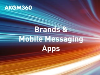 Brands & 
Mobile Messaging 
Apps 
 