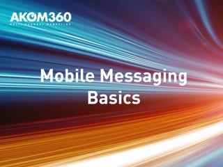 Mobile Messaging 
Basics 
 