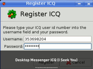 Desktop Messenger ICQ (I Seek You) 
Bild: http://thecoccinella.org/book/export/html/216 
 