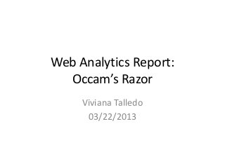 Web Analytics Report:
Occam’s Razor
Viviana Talledo
03/22/2013
 