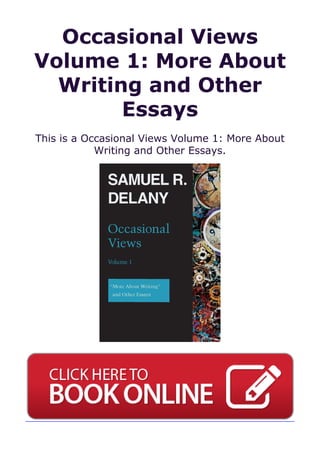 Occasional Views
Volume 1: More About
Writing and Other
Essays
This is a Occasional Views Volume 1: More About
Writing and Other Essays.
 