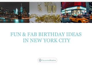 FUN & FAB BIRTHDAY IDEAS
IN NEW YORK CITY
 