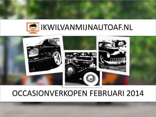 IKWILVANMIJNAUTOAF.NL

OCCASIONVERKOPEN FEBRUARI 2014

 