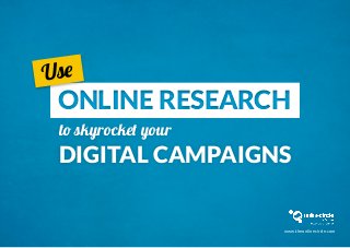 online researchonline research
to skyrocket your
digital campaigns
Use
www.theonlinecircle.com
 