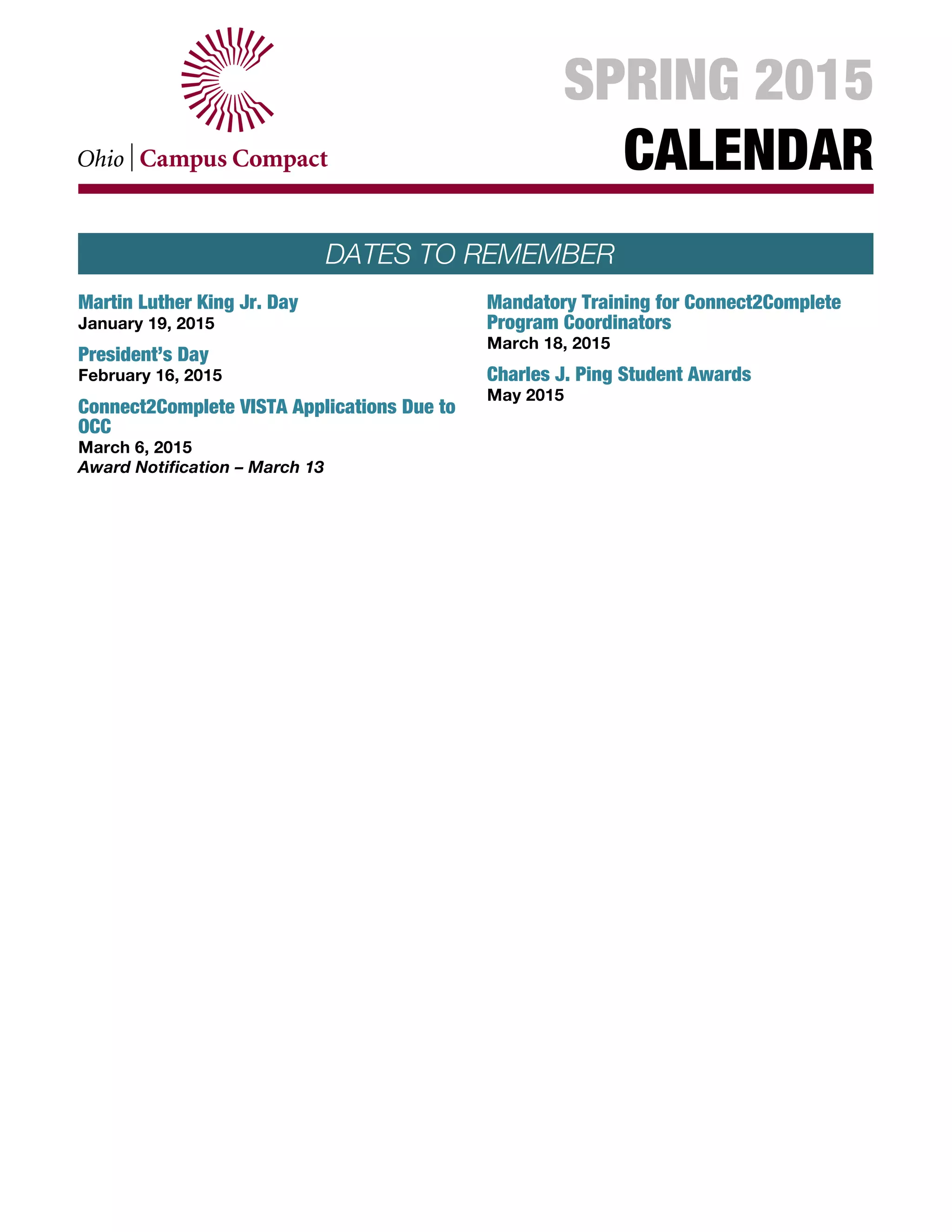 End of Semester Events
Spring 2015
Thomas Ehrlich Engaged Faculty Award
Nominations due May 22, 2015
** Please contact OCC if you are interested in
attending a C2C VISTA end of year Impact
Presentation to learn more about the
Connect2Complete program, or the final VISTA
Retreat at Lorain County Community College
(VISTA alumni welcome!)
DATES TO REMEMBER