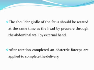 Deep transverse arrest:
Means arrest of labour when the fetal head has descended
to the level of the ischial spines and t...