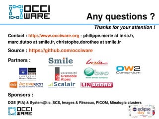 Any questions ?
Thanks for your attention !
Contact : http://www.occiware.org - philippe.merle at inria.fr,
marc.dutoo at ...