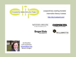 Jen Klaudinyi CLIP Coordinator [email_address] Western Oregon  http://clip-il.wetpaint.com   