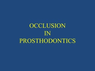 OCCLUSION
IN
PROSTHODONTICS
 