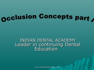 INDIAN DENTAL ACADEMYINDIAN DENTAL ACADEMY
Leader in continuing DentalLeader in continuing Dental
EducationEducation
www.indiandentalacademy.comwww.indiandentalacademy.com
 