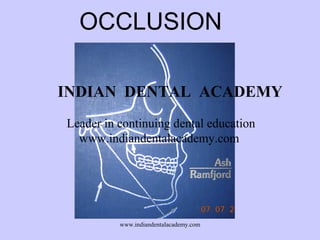OCCLUSION
INDIAN DENTAL ACADEMY
Leader in continuing dental education
www.indiandentalacademy.com

www.indiandentalacademy.com

 