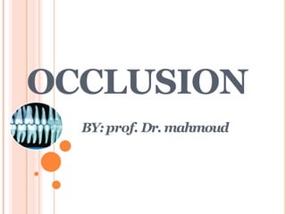 OCCLUSION
BY:prof. Dr. mahmoud
 