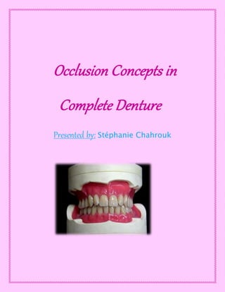 “Occlusion Concepts in
Complete Denture”
Presented by: Stéphanie Chahrouk
 